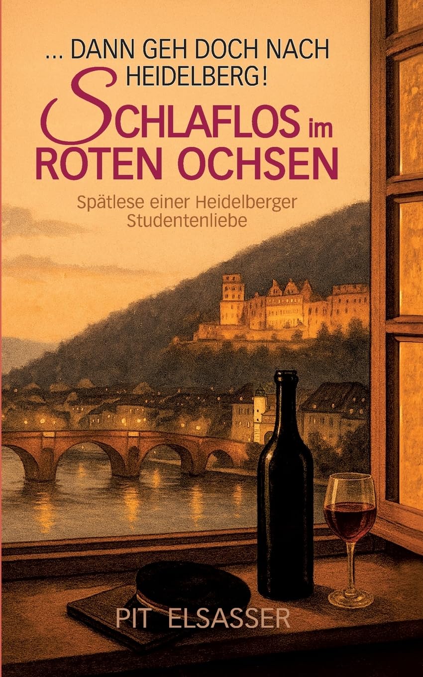 Dann geh doch nach Heidelberg-Schlaflos im Roten Ochsen: Spätlese einer Studentenliebe