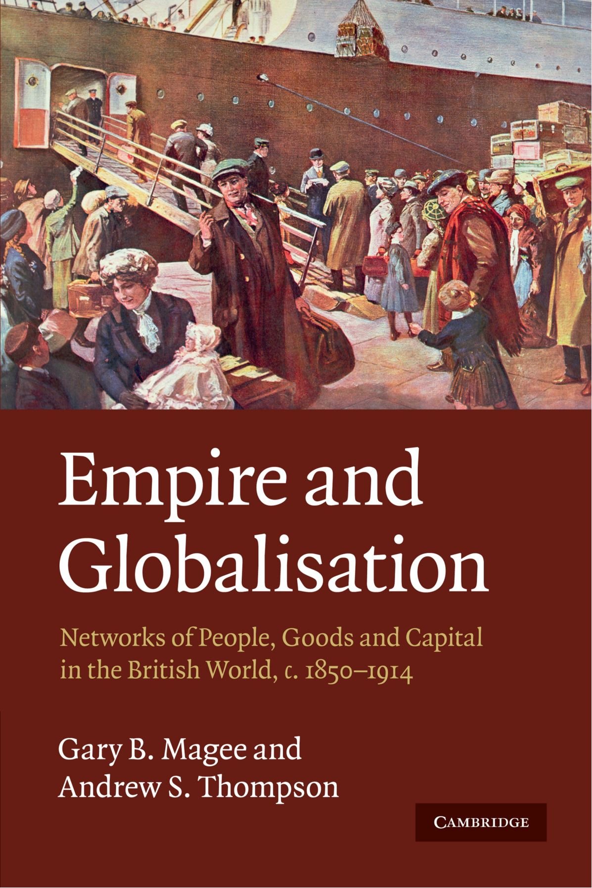 Empire and Globalisation: Networks of People, Goods and Capital in the British World, c.1850-1914