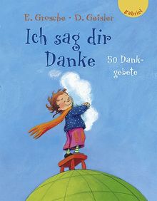 Ich sag dir Danke. 50 Dankgebete