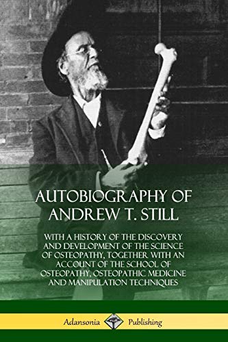 Still, Andrew T. Autobiography Of Andrew T. Still, With A History Of The Discovery And Development Of The Science Of Osteopathy, Together With An Account Of The