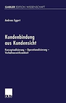 Kundenbindung aus Kundensicht: Konzeptualisierung - Operationalisierung - Verhaltenswirksamheit