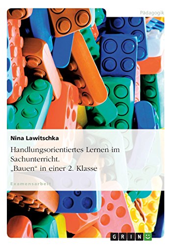 Handlungsorientiertes Lernen im Sachunterricht. Bauen in einer 2. Klasse