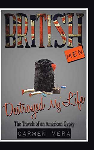 British Men Destroyed my Life: The Travels of an American Gypsy
