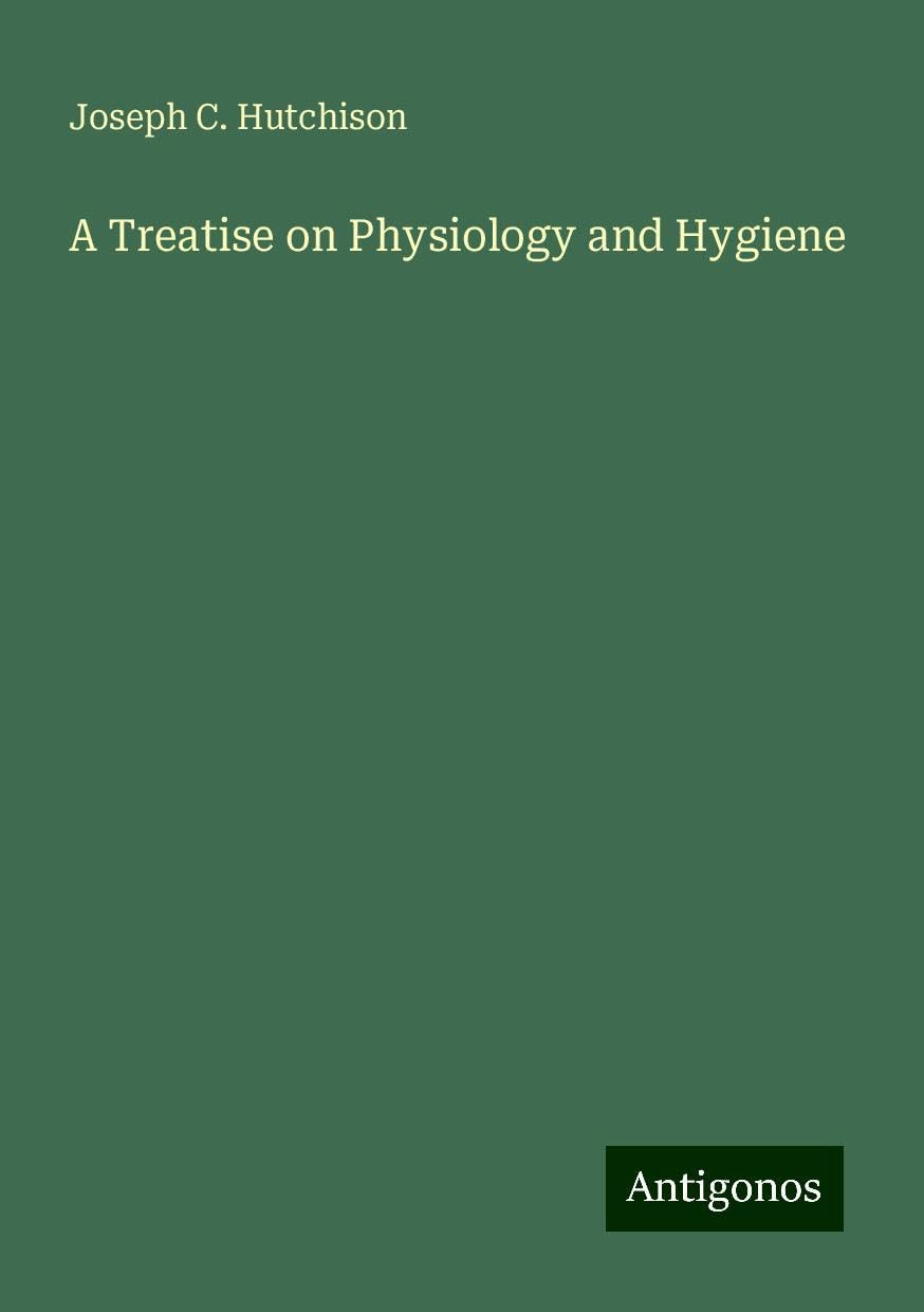 A Treatise on Physiology and Hygiene