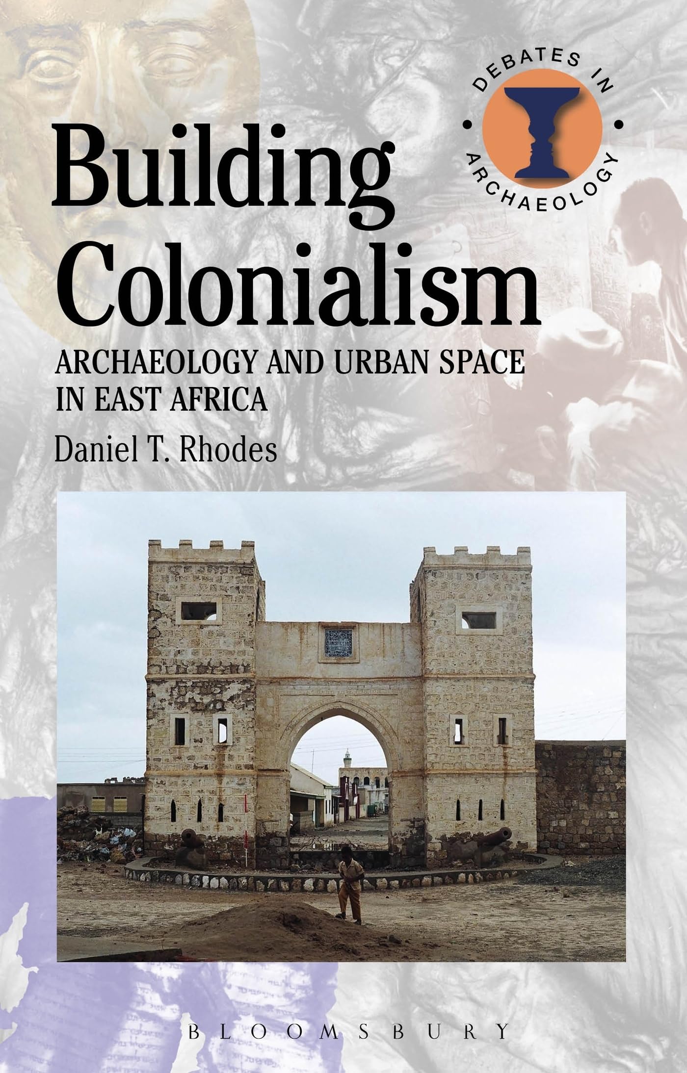 Building Colonialism: Archaeology and Urban Space in East Africa (Debates in Archaeology)