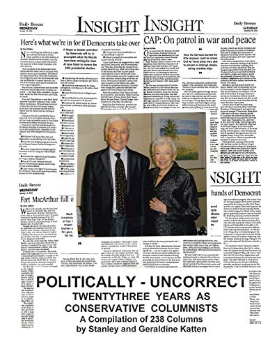Politically - Uncorrect: Twentythree Years as Conservative Columnists A Compilation of 238 Columns: Twentythree Years as Conservative Columnists A Compilation of 238 Columns