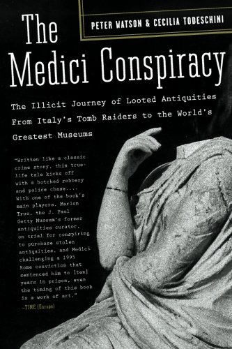 The Medici Conspiracy: The Illicit Journey of Looted Antiquities, from Italy's Tomb Raiders to the World's Greatest Museums