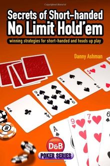 Secrets of Short Handed No Limit Hold'em: Winning Strategies for Short-handed and Heads Up Play