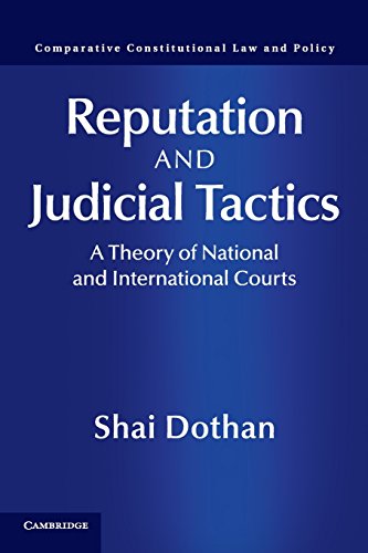 Reputation and Judicial Tactics: A Theory of National and International Courts (Comparative Constitutional Law and Policy)
