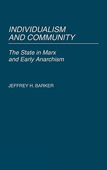 Individualism and Community: The State in Marx and Early Anarchism (Contributions in Political Science)
