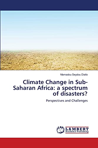 Climate Change in Sub-Saharan Africa: a spectrum of disasters?: Perspectives and Challenges