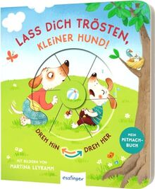 Dreh hin – Dreh her: Lass dich trösten, kleiner Hund!: Mitmach-Pappebuch zum Tränchen trocken