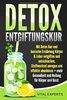 DETOX Entgiftungskur: Mit Detox Kur und basische Ernährung Körper & Leber entgiften und entschlacken, Stoffwechsel anregen und effektiv abnehmen + mehr Gesundheit und Heilung für Körper und Geist