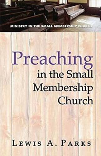 Preaching in the Small Membership Church (Ministry in the Small Membership Church)