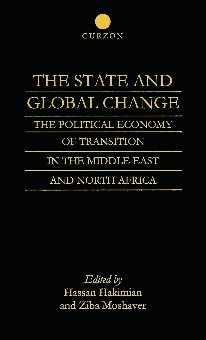 The State and Global Change: The Political Economy of Transition in the Middle East and north Africa (Institute of East Asian Studies)
