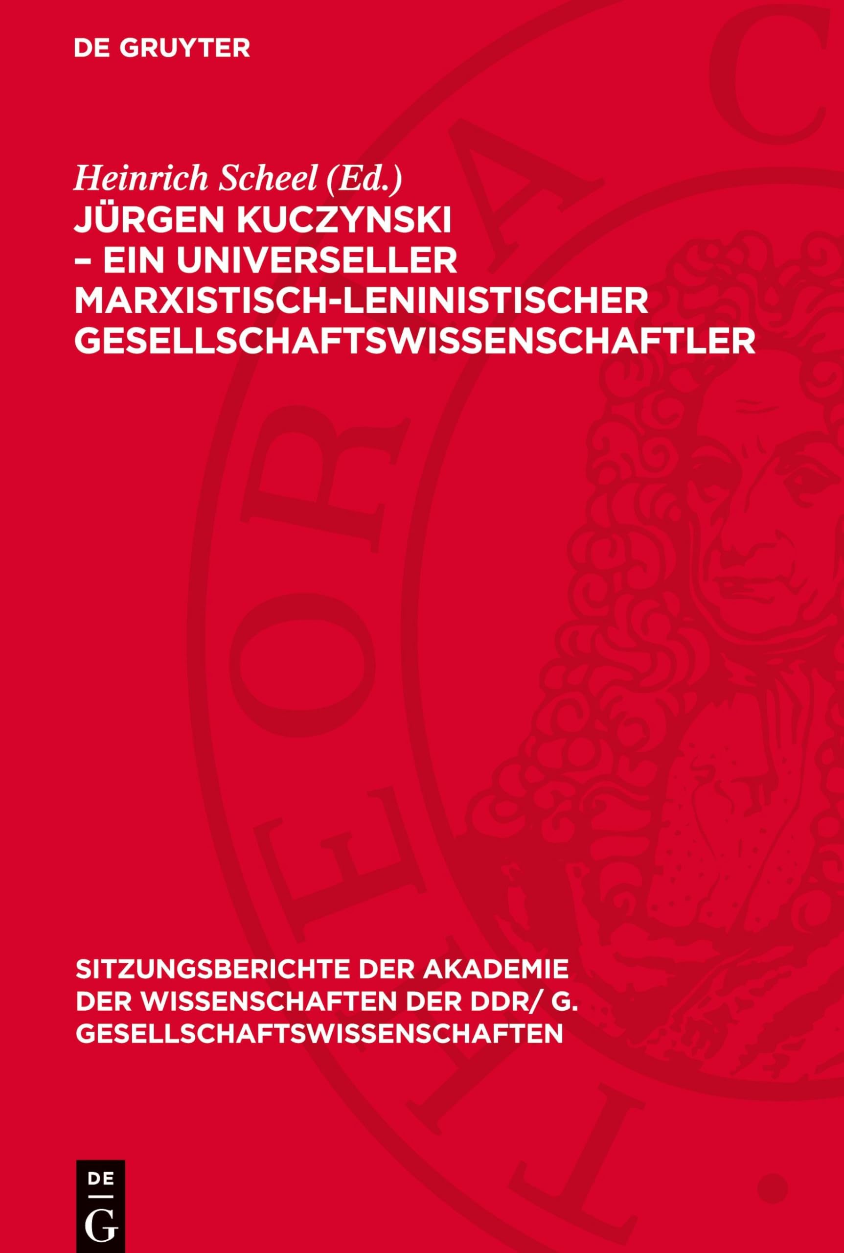 Jürgen Kuczynski – ein universeller marxistisch-leninistischer Gesellschaftswissenschaftler: DE (Sitzungsberichte der Akademie der Wissenschaften der DDR/ G. Gesellschaftswissenschaften, 1980/9)