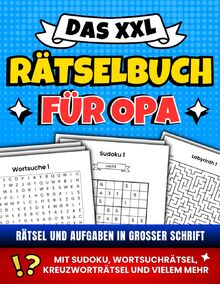 Das XXL Rätselbuch für Opa: Rätsel und Aufgaben in großer Schrift - Mit Sudoku, Wortsuchrätsel, Kreuzworträtsel und vielem mehr