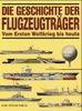 Die Geschichte der Flugzeugträger. Vom Ersten Weltkrieg bis heute