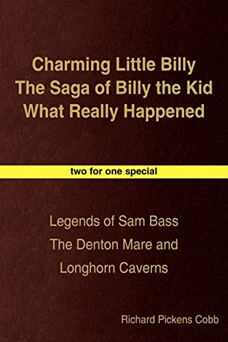 Charming Little Billy The Saga of Billy the Kid What Really Happened: Legends of Sam Bass The Denton Mare and Longhorn Caverns