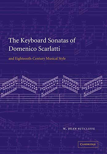 Sutcliffe, W. Dean The Keyboard Sonatas Of Domenico Scarlatti And Eighteenth-Century Musical Style