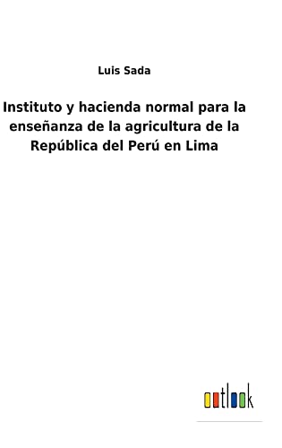 Instituto y hacienda normal para la enseñanza de la agricultura de la República del Perú en Lima