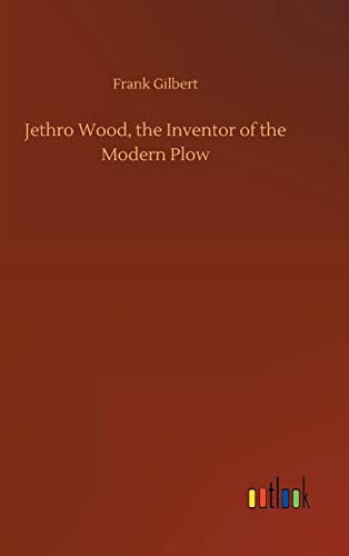 Jethro Wood, the Inventor of the Modern Plow
