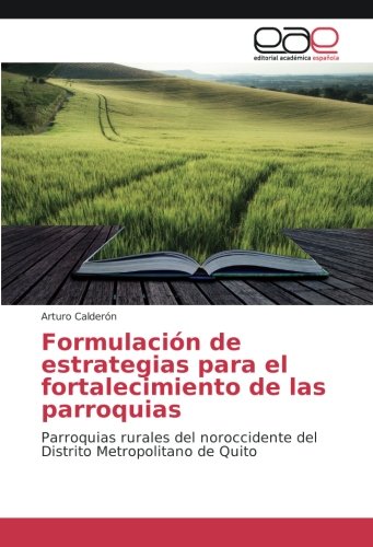 Formulación de estrategias para el fortalecimiento de las parroquias: Parroquias rurales del noroccidente del Distrito Metropolitano de Quito