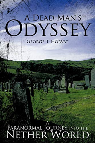 A Dead Man's Odyssey: A Paranormal Journey into the Nether World