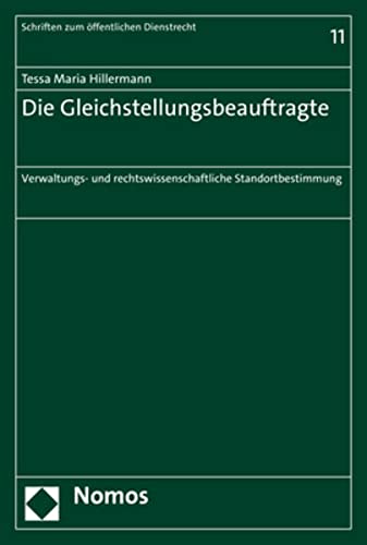 Die Gleichstellungsbeauftragte: Eine verwaltungs- und rechtswissenschaftliche Standortbestimmung (Schriften Zum Offentlichen Dienstrecht, 11)