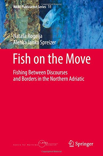 Fish on the Move: Fishing Between Discourses and Borders in the Northern Adriatic (MARE Publication Series)