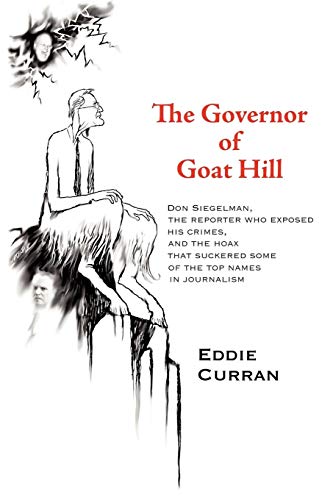 The Governor of Goat Hill: Don Siegelman, the Reporter who Exposed his Crimes, and the Hoax that Suckered some of the Top Names in Journalism