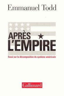 Après l'empire : essai sur la décomposition du système américain