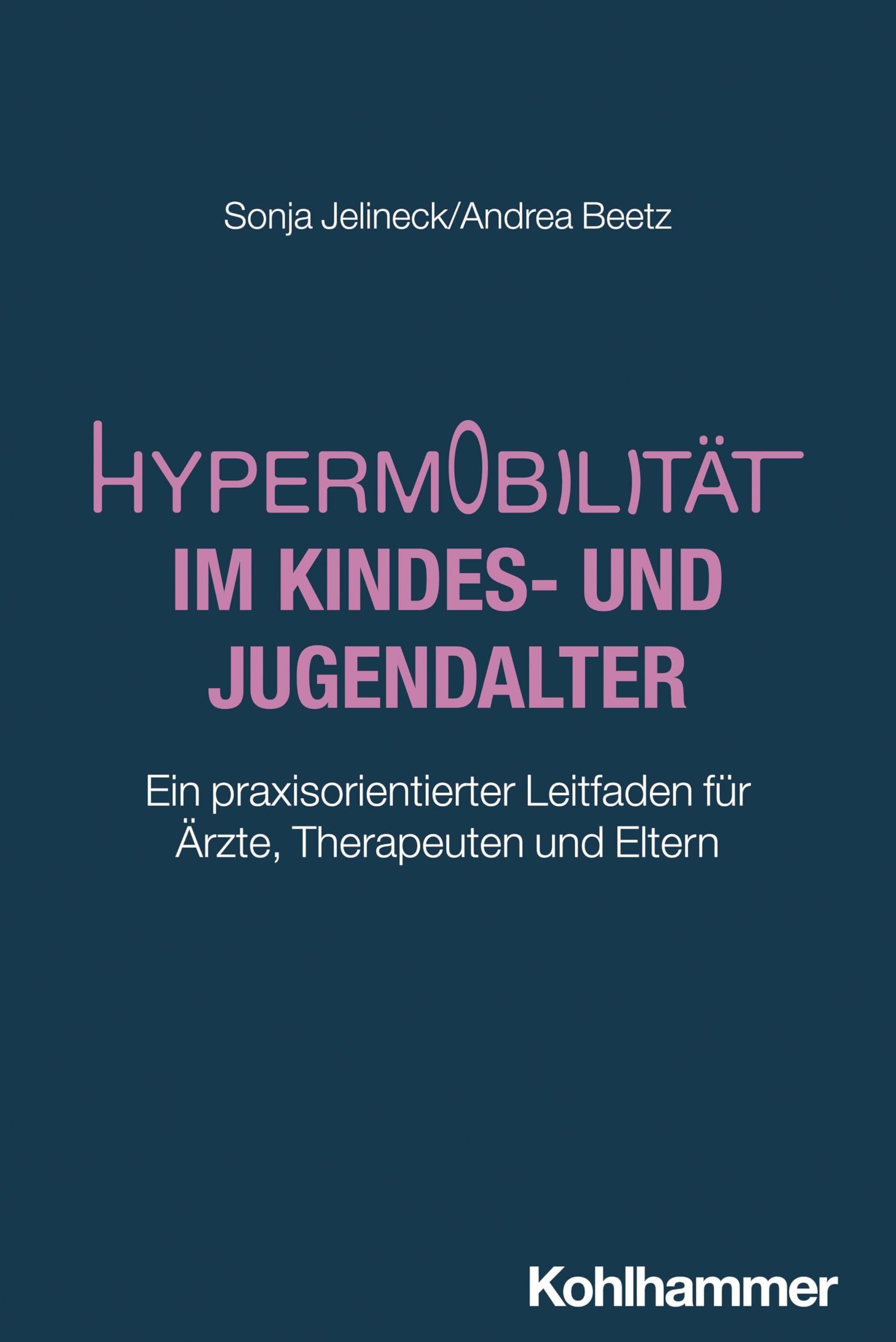 Hypermobilität im Kindes- und Jugendalter: Ein praxisorientierter Leitfaden für Ärzte, Therapeuten und Eltern