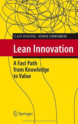 Lean Innovation: A Fast Path from Knowledge to Value: How Fast Learning Creates More Value