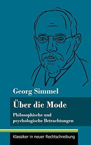 Über die Mode: Philosophische und psychologische Betrachtungen (Band 127, Klassiker in neuer Rechtschreibung)