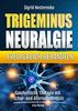 Trigeminusneuralgie erfolgreich behandeln: Ganzheitliche Therapie mit Schul- und Alternativmedizin