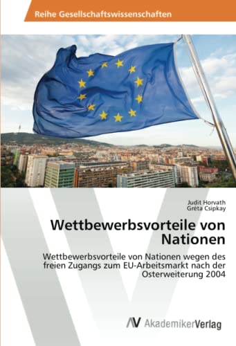 Wettbewerbsvorteile von Nationen: Wettbewerbsvorteile von Nationen wegen des freien Zugangs zum EU-Arbeitsmarkt nach der Osterweiterung 2004