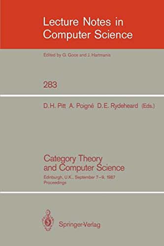 Category Theory and Computer Science: Edinburgh, UK, September 7-9, 1987. Proceedings (Lecture Notes in Computer Science, 283, Band 283)