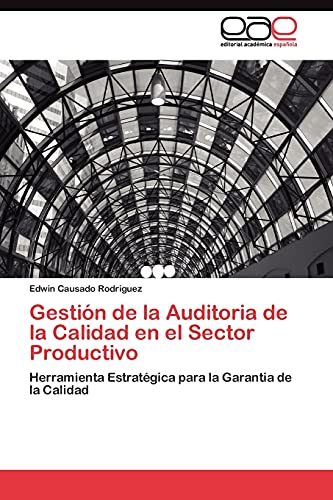Gestión de la Auditoria de la Calidad en el Sector Productivo: Herramienta Estratégica para la Garantia de la Calidad