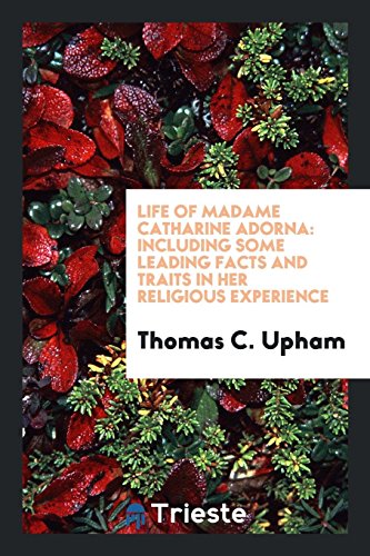 Life of Madame Catharine Adorna: Including Some Leading Facts and Traits in Her Religious Experience