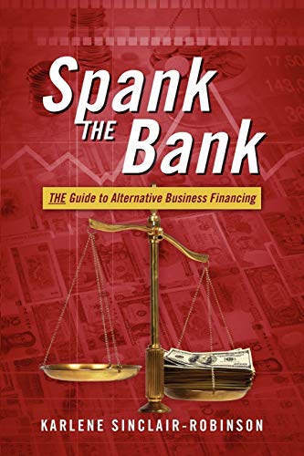 Spank the Bank: The Guide to Alternative Business Financing