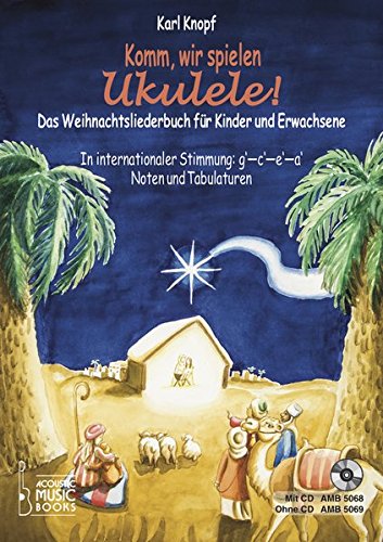 Komm, wir spielen Ukulele! Das Weihnachtsalbum für Kinder und Erwachsene.: In Internationaler Stimmung g' - c' - e' - a'. Noten und Tabulaturen. Mit CD
