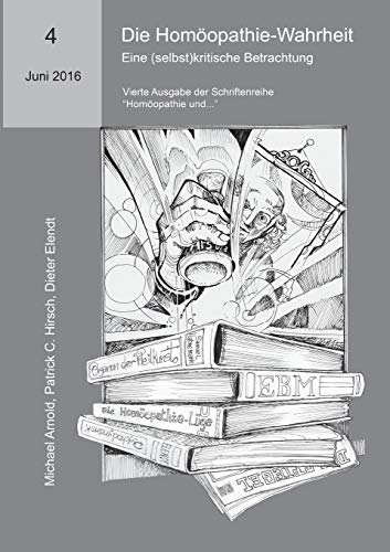 Die Homöopathie-Wahrheit. Eine (selbst)kritische Betrachtung: Vierte Ausgabe der Schriftenreihe Homöopathie und... (Homöopathie und... Eine Schriftenreihe - ein Glasperlenspiel)