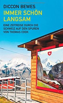 Immer schön langsam: Eine Zeitreise durch die Schweiz auf den Spuren von Thomas Cook