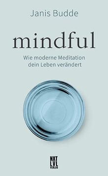 Mindful: Wie moderne Meditation dein Leben verändert