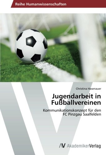 Jugendarbeit in Fußballvereinen: Kommunikationskonzept für den FC Pinzgau Saalfelden