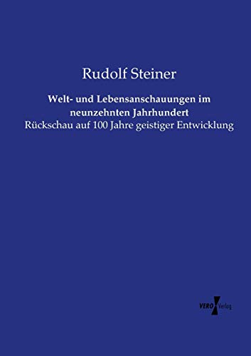 Welt- und Lebensanschauungen im neunzehnten Jahrhundert: Rückschau auf 100 Jahre geistiger Entwicklung