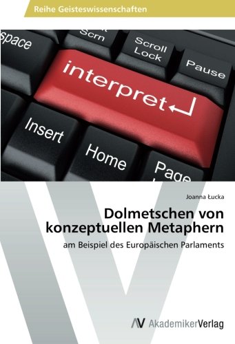 Dolmetschen von konzeptuellen Metaphern: am Beispiel des Europäischen Parlaments