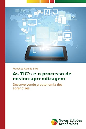 As TIC's e o processo de ensino-aprendizagem: Desenvolvendo a autonomia dos aprendizes