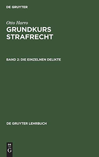 Otto Harro: Grundkurs Strafrecht: Die einzelnen Delikte: aus: Grundkurs Strafrecht, [2] (De Gruyter Lehrbuch)